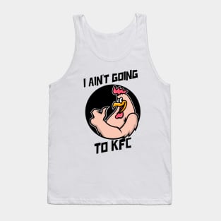 I Ain't Going to KFC - Chicken Funny Quote Tank Top